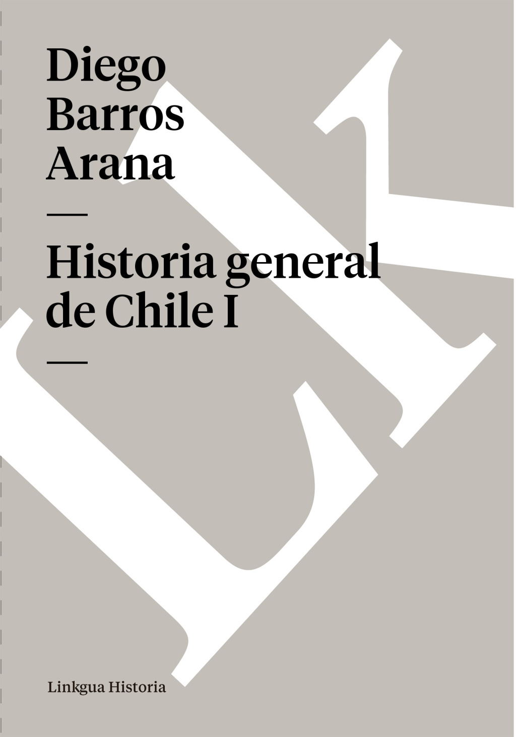 Historia general de Chile I 1st Edition