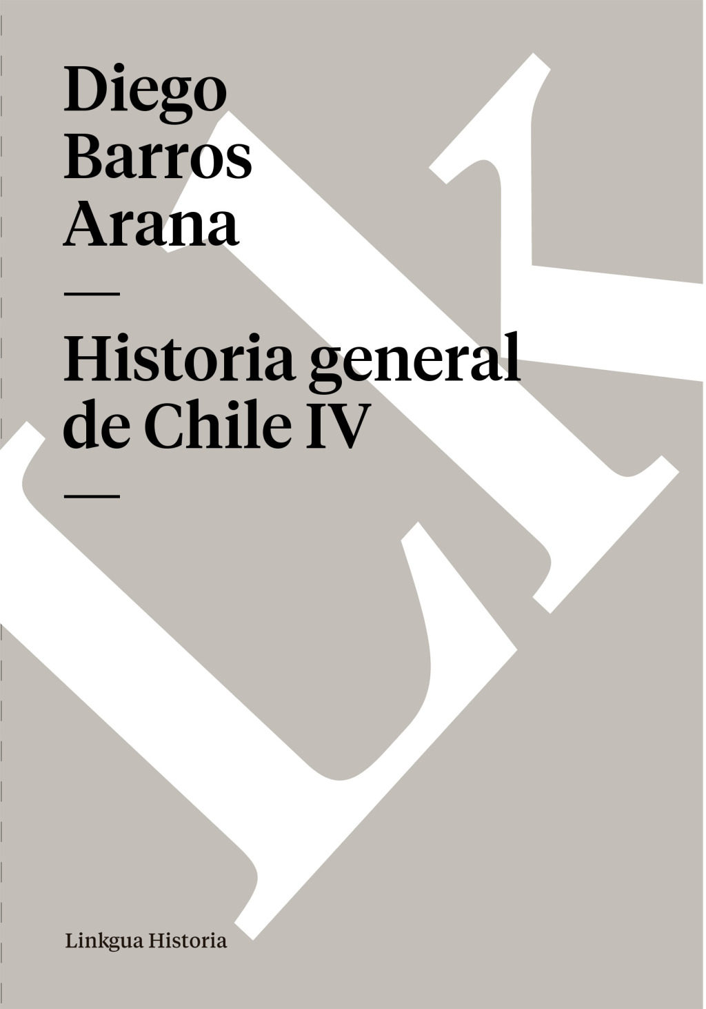Historia general de Chile IV 1st Edition