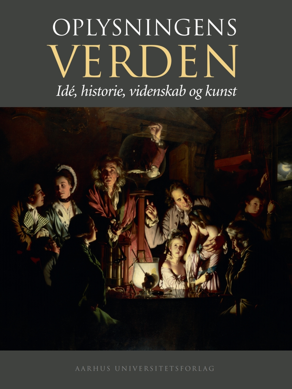 Oplysningens verden Ide, historie, videnskab og kunst 1st Edition