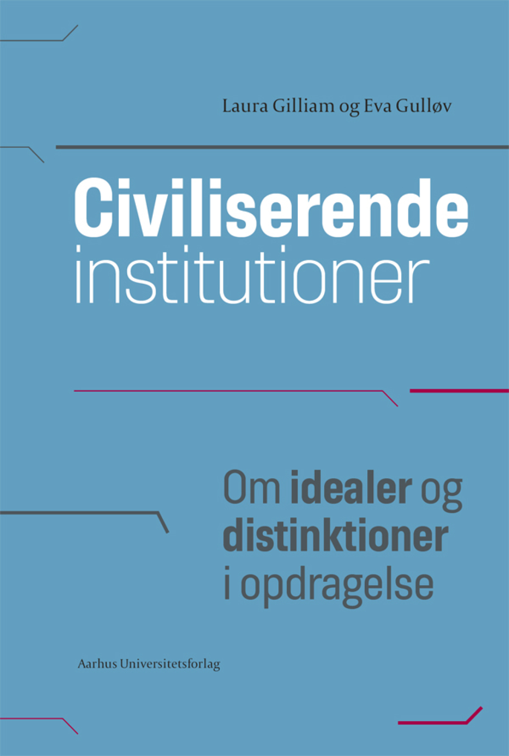 Civiliserende institutioner Om idealer og distinktioner i opdragelse 1st Edition