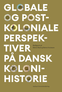 Cover image: Globale og postkoloniale perspektiver på dansk kolonihistorie 9788772191959