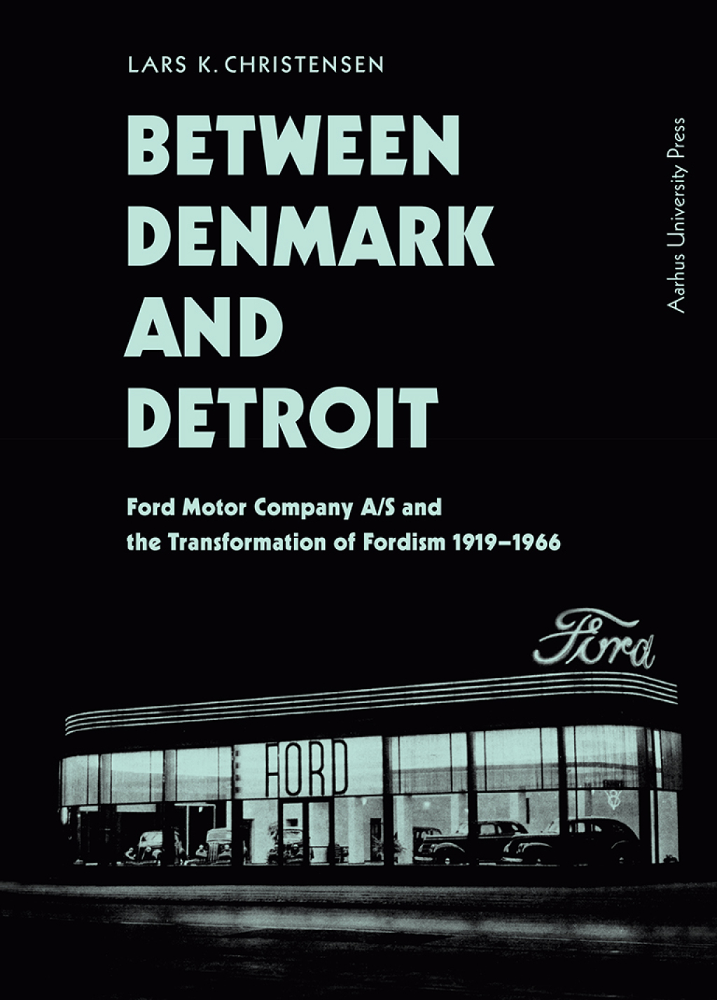 Between Denmark and Detroit Ford Motor Company A/S and the Transformation of Fordism 1919–1966