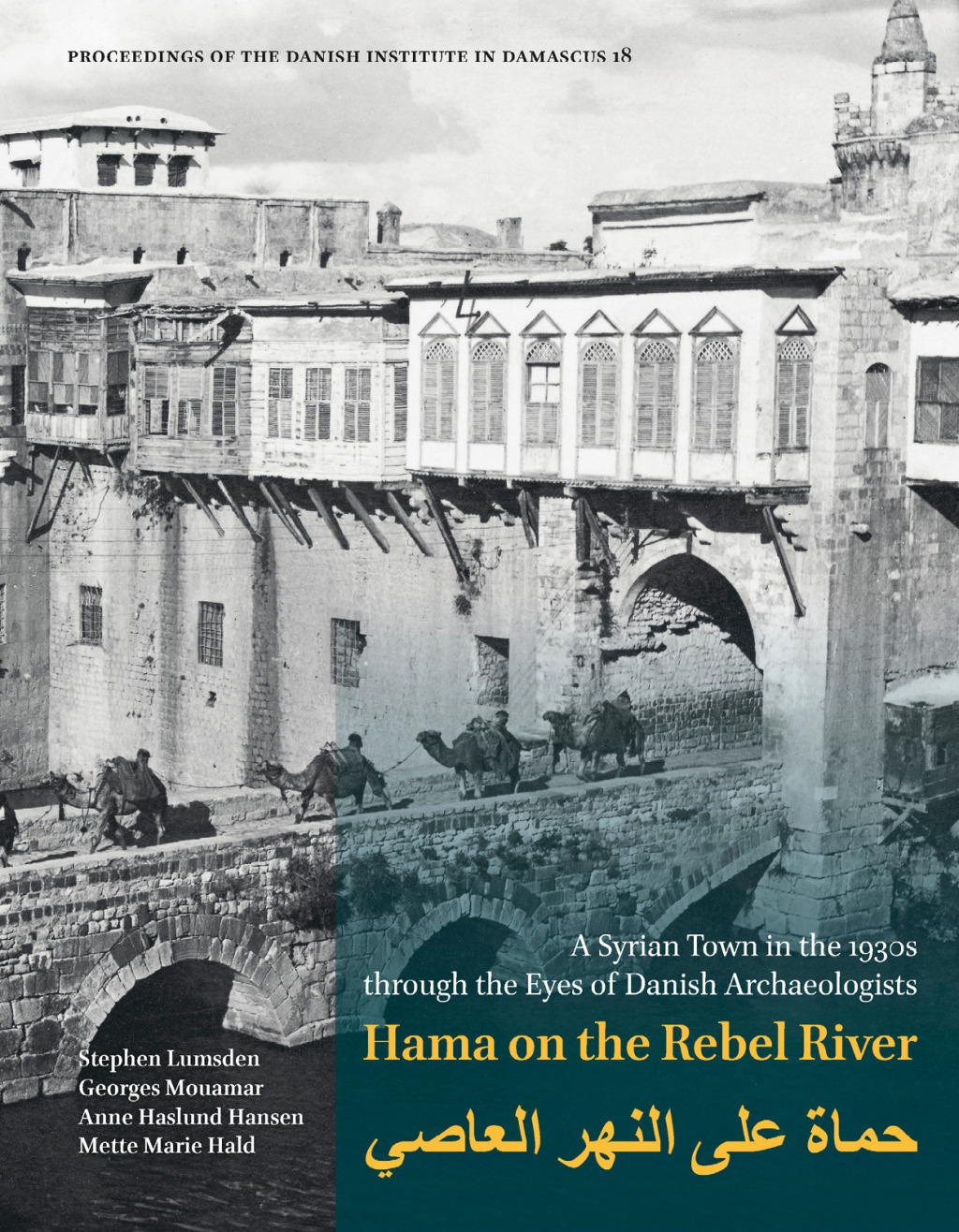 Hama on the Rebel River A Syrian Town in the 1930s through the Eyes of Danish Archaeologists