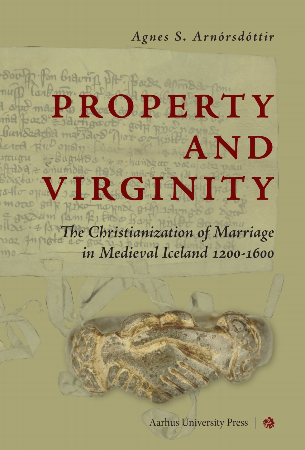 Property and Virginity The Christianization of Marriage in Medieval Iceland 1200-1600