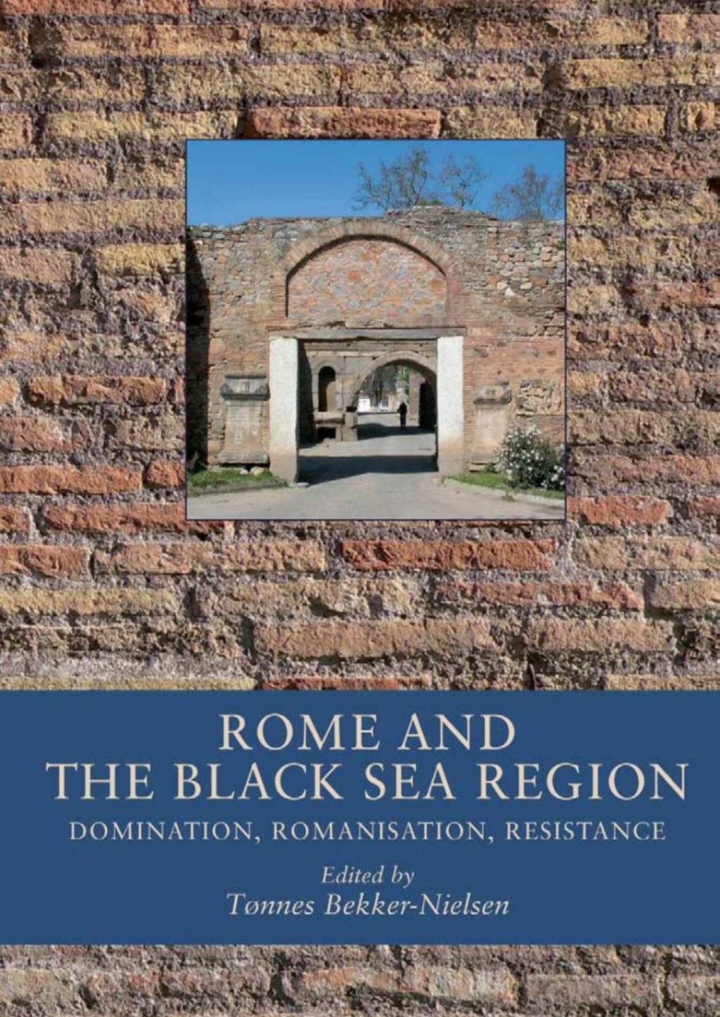 Rome and the Black Sea Region Domination, Romanisation, Resistance