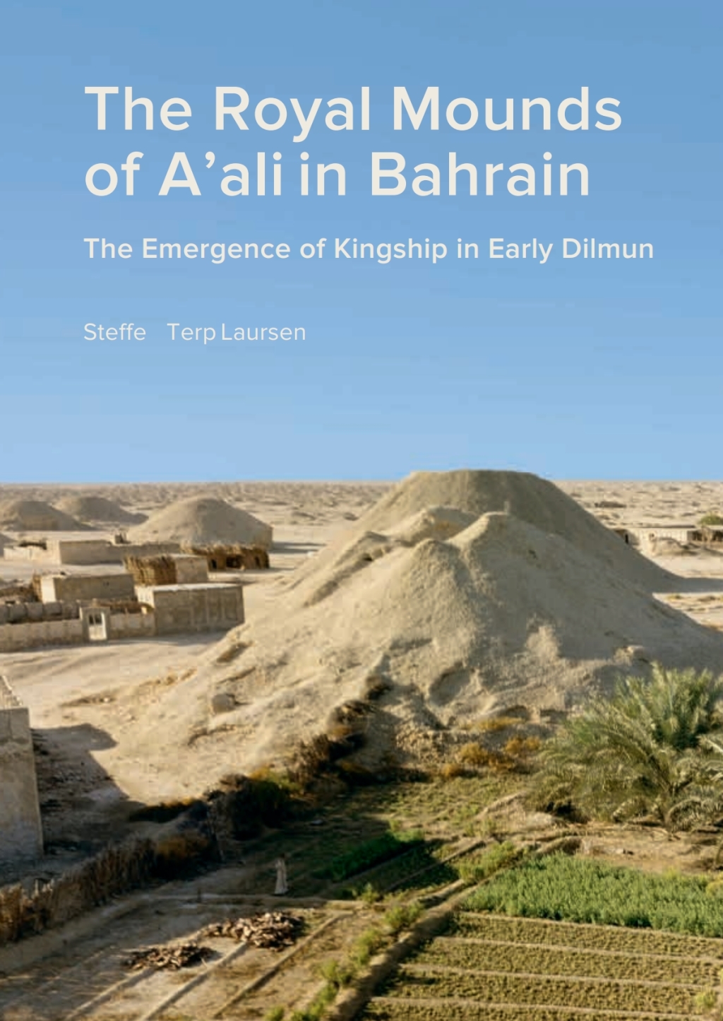 Royal Mounds of A’ali in Bahrain The Emergence of Kingship in Early Dilmun