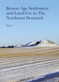 Omslagafbeelding: Bronze Age Settlement and Land-Use in Thy, Northwest Denmark (Volume 1 & 2) 1st edition 9788793423220
