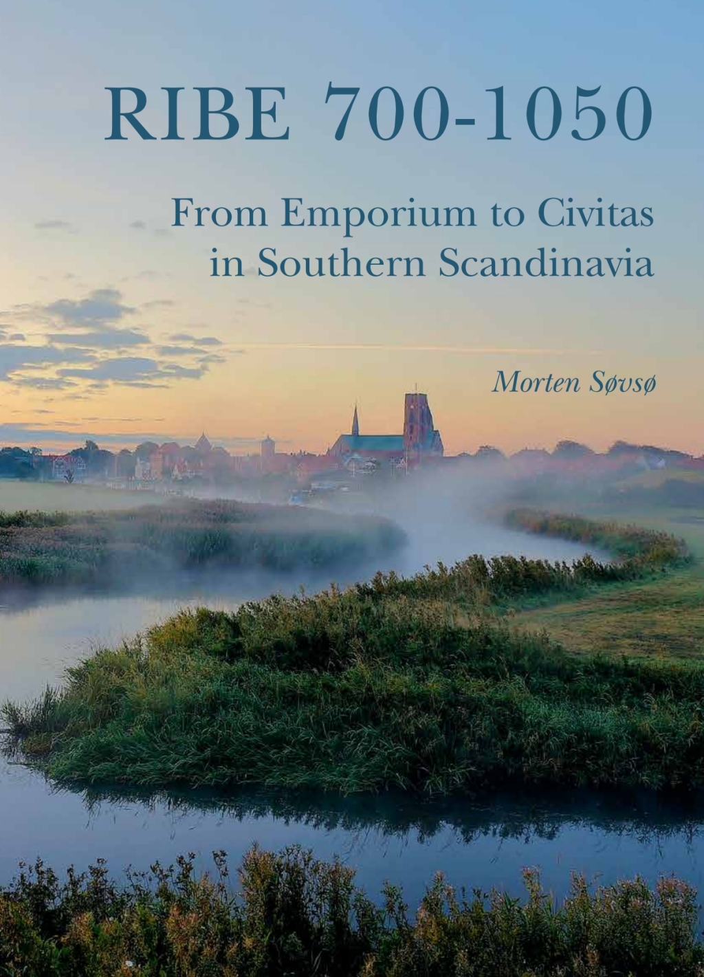 Ribe 700-1050 From Emporium to Civitas in Southern Scandinavia
