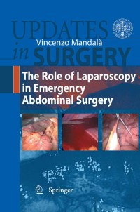صورة الغلاف: The Role of Laparoscopy in  Emergency Abdominal Surgery 1st edition 9788847023260