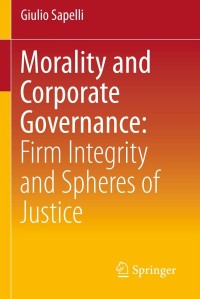 Cover image: Morality and Corporate Governance: Firm Integrity and Spheres of Justice 9788847027831