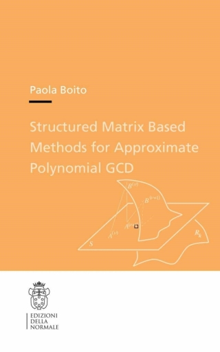 Cover image: Structured Matrix Based Methods for Approximate Polynomial GCD 9788876423802