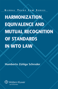Imagen de portada: Harmonization, Equivalence and Mutual Recognition of Standards in WTO Law 9789041136572