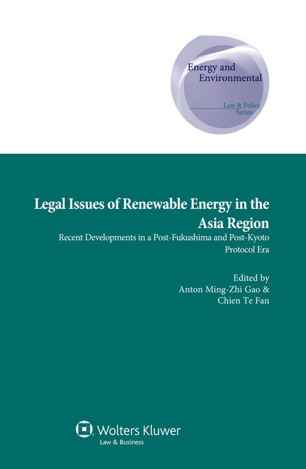 Legal Issues of Renewable Energy in the Asia Region Recent Developments in a Post-Fukushima and Post-Kyoto Protocol Era 1st Edition