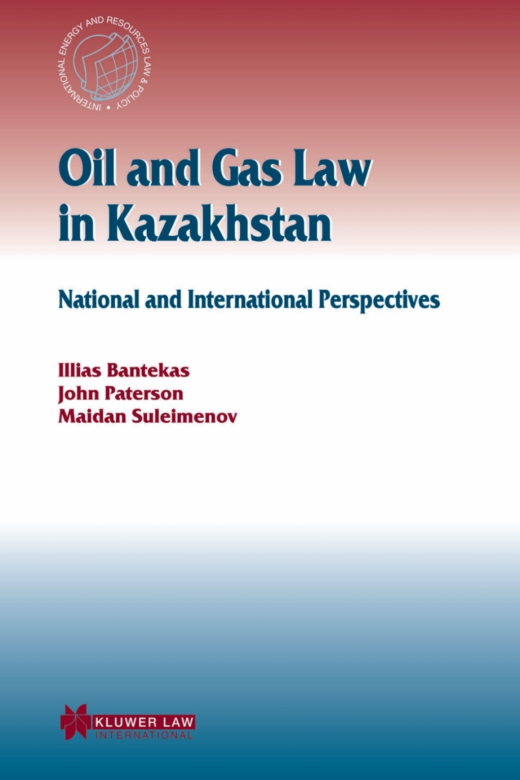 Oil and Gas Law in Kazakhstan National and International Perspectives