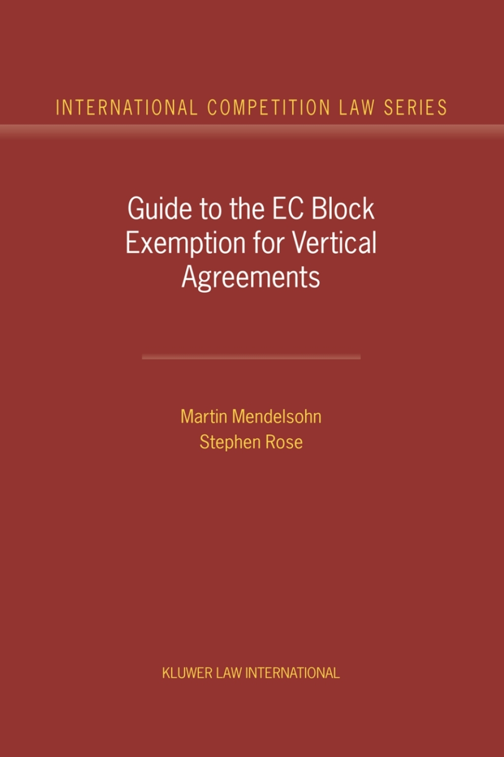 Guide to the EC Block Exemption for Vertical Agreements (eBook Rental) - Martin Mendelsohn; Stephen Rose,