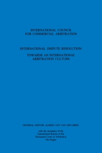 Cover image: International Dispute Resolution: Towards an International Arbitration Culture 1st edition 9789041105608