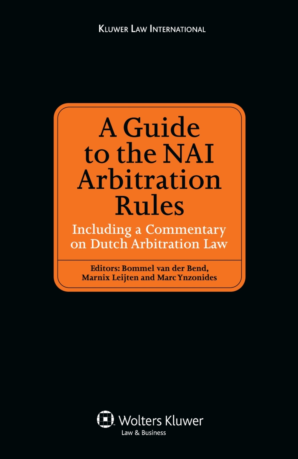 A Guide to the NAI Arbitration Rules Including a Commentary Law on Dutch Arbitration Law 1st Edition