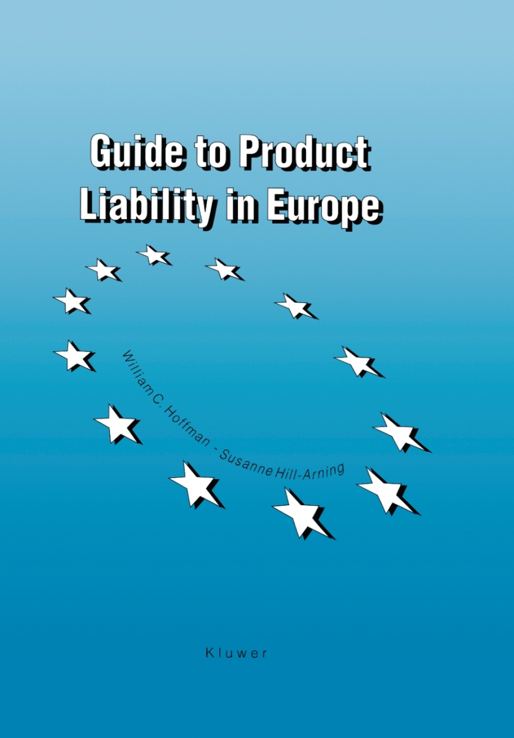 Guide to Product Liability in Europe The New Strict Product Liability Laws, Pre-existing Remedies, Procedure and Costs in the European Union and the European Free Trade Association