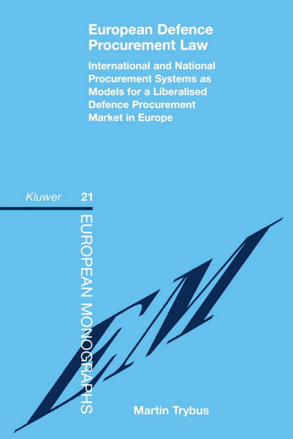 European Defence Procurement Law International and National Procurement Systems as Models for a Liberalised Defence Procurement Market in Europe