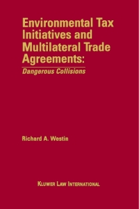 Cover image: Environmental Tax Initiatives and Multilateral Trade Agreements: <i>Dangerous Collisions</i> 9789041109804