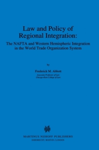 صورة الغلاف: Law and Policy of Regional Integration: The NAFTA and Western Hemispheric Integration in the World Trade Organization System 9780792332961