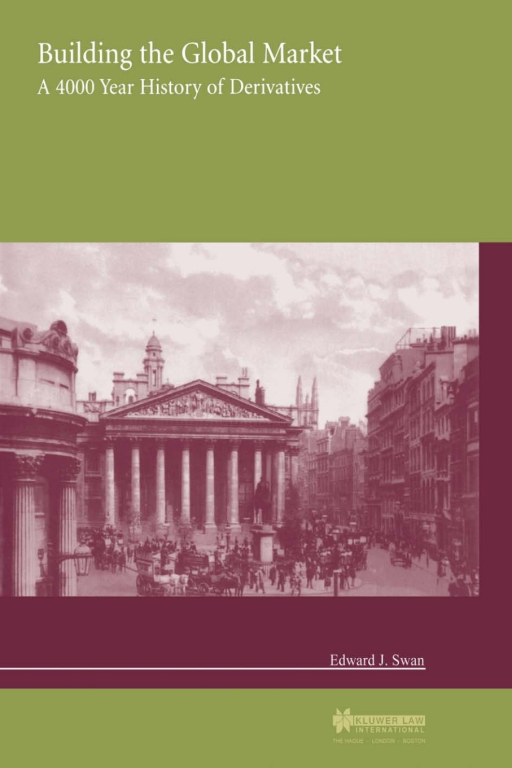 Building the Global Market A 4000 Year History of Derivatives