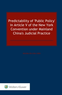 Immagine di copertina: Predictability of ‘Public Policy’ in Article V of the New York Convention under Mainland China’s Judicial Practice 9789041167439