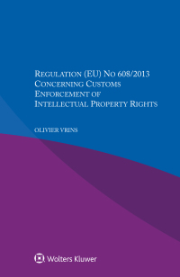 Cover image: Regulation (EU) No 608/2013 Concerning Customs Enforcement of Intellectual Property Rights 9789041192172