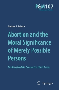 صورة الغلاف: Abortion and the Moral Significance of Merely Possible Persons 9789048137916