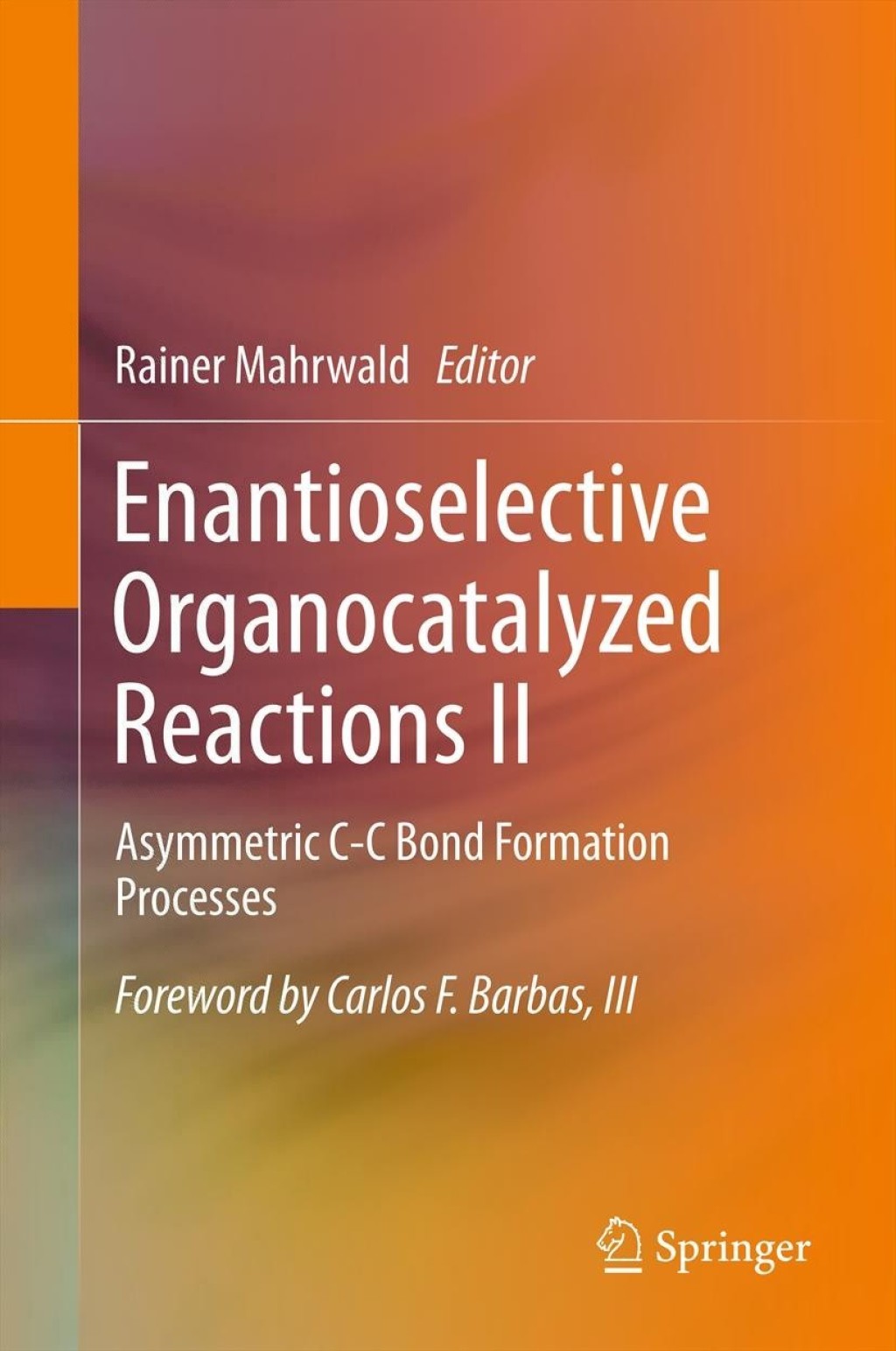 Enantioselective Organocatalyzed Reactions II Asymmetric C-C Bond Formation Processes 1st Edition