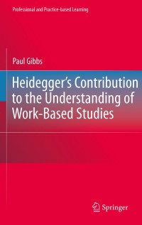 Cover image: Heidegger’s Contribution to the Understanding of Work-Based Studies 9789400733626