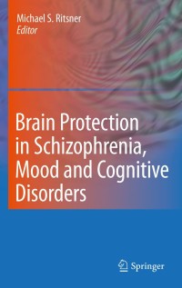 Cover image: Brain Protection in Schizophrenia, Mood and Cognitive Disorders 1st edition 9789048185528