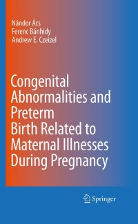 Immagine di copertina: Congenital Abnormalities and Preterm Birth Related to Maternal Illnesses During Pregnancy 1st edition 9789048186198