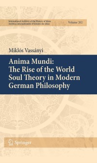 Cover image: Anima Mundi: The Rise of the World Soul Theory in Modern German Philosophy 9789400734265