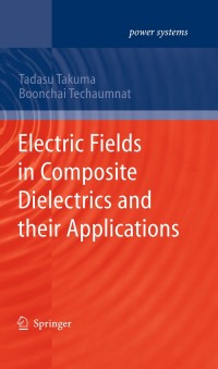 Cover image: Electric Fields in Composite Dielectrics and their Applications 9789048193912