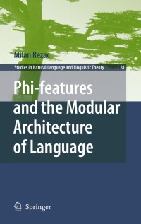 Cover image: Phi-features and the Modular Architecture of Language 9789400734296