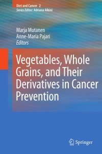 Cover image: Vegetables, Whole Grains, and Their Derivatives in Cancer Prevention 9789048197996