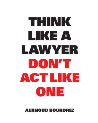 Cover image: Think Like a Lawyer Don't Act Like One 1st edition 9789063693077
