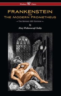 Cover image: FRANKENSTEIN or The Modern Prometheus (The Revised 1831 Edition - Wisehouse Classics) 1st edition 9789176370711