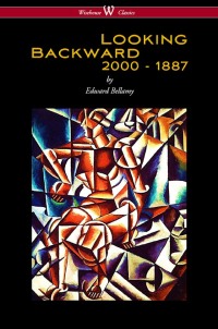 表紙画像: Looking Backward: 2000 to 1887 (Wisehouse Classics Edition) 1st edition 9789176372203