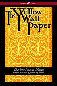 صورة الغلاف: The Yellow Wallpaper (Wisehouse Classics - First 1892 Edition, with the Original Illustrations by Joseph Henry Hatfield) 1st edition 9789176372289