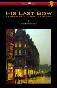 Cover image: His Last Bow: A Reminiscence of Sherlock Holmes (Wisehouse Classics Edition - with original illustrations) 1st edition 9789176372623