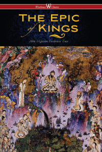 表紙画像: The Epic of Kings- Hero Tales of Ancient Persia (Wisehouse Classics - The Authoritative Edition) 1st edition 9789176373873