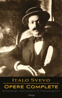 Imagen de portada: Italo Svevo: Opere Complete - Romanzi, Racconti e Frammenti 1st edition 9789176377062