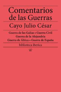 Cover image: Comentarios de las Guerras (Guerra de las Galias - Guerra Civil - Guerra de la Alejandría - Guerra de África - Guerra de España) 1st edition 9789176377413