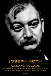 Imagen de portada: Joseph Roth: Gesamtausgabe - Sämtliche Romane und Erzählungen und Ausgewählte Journalistische Werke 1st edition 9789176377451