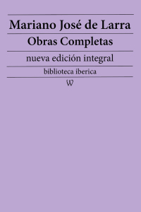 Immagine di copertina: Mariano José de Larra: Obras completas (nueva edición integral) 1st edition 9789180305761