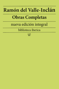 Cover image: Ramón María del Valle-Inclán: Obras completas (nueva edición integral) 1st edition 9789180305938