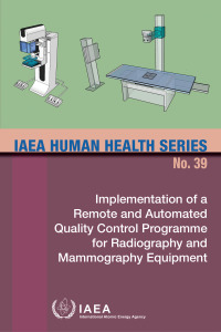 Cover image: Implementation of a Remote and Automated Quality Control Programme for Radiography and Mammography Equipment 9789201028211