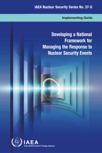 Omslagafbeelding: Developing a National Framework for Managing the Response to Nuclear Security Events 9789201069221
